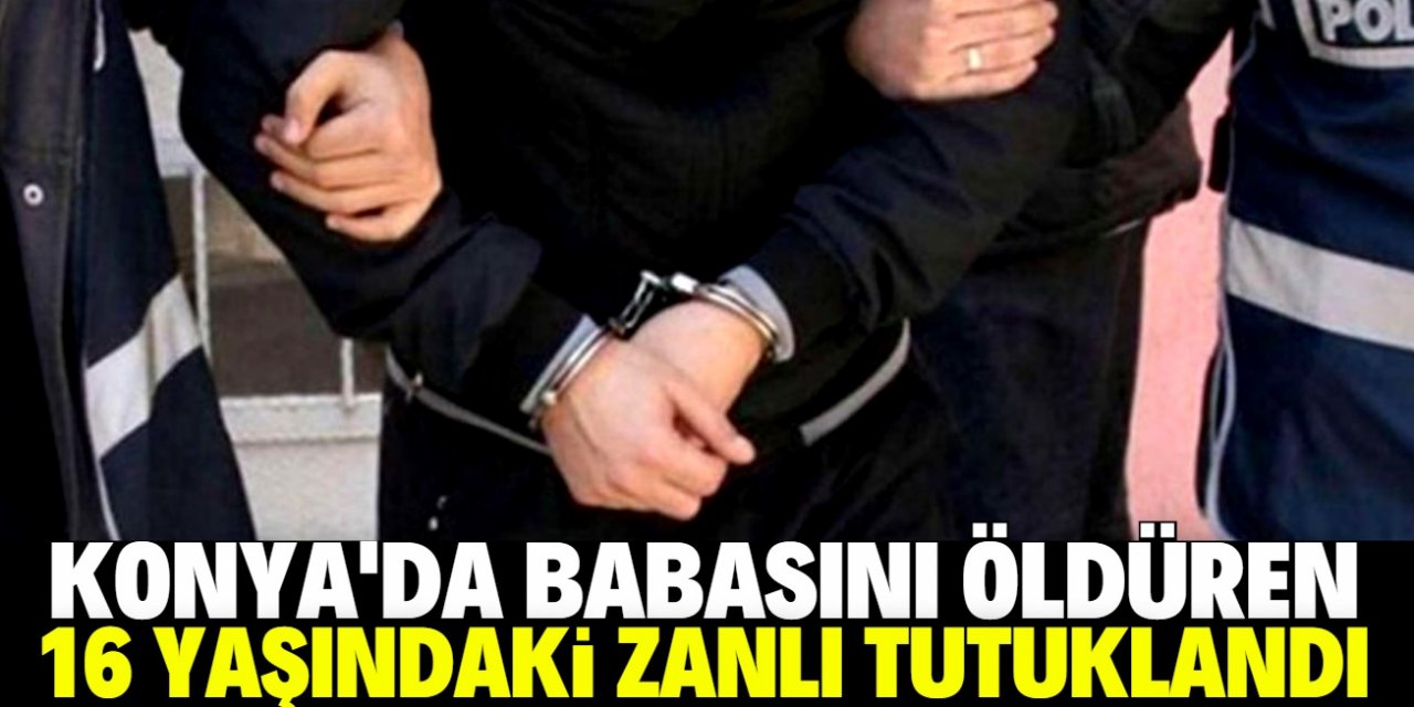 Konya'da tartıştığı babasını silahla öldüren 16 yaşındaki zanlı tutuklandı