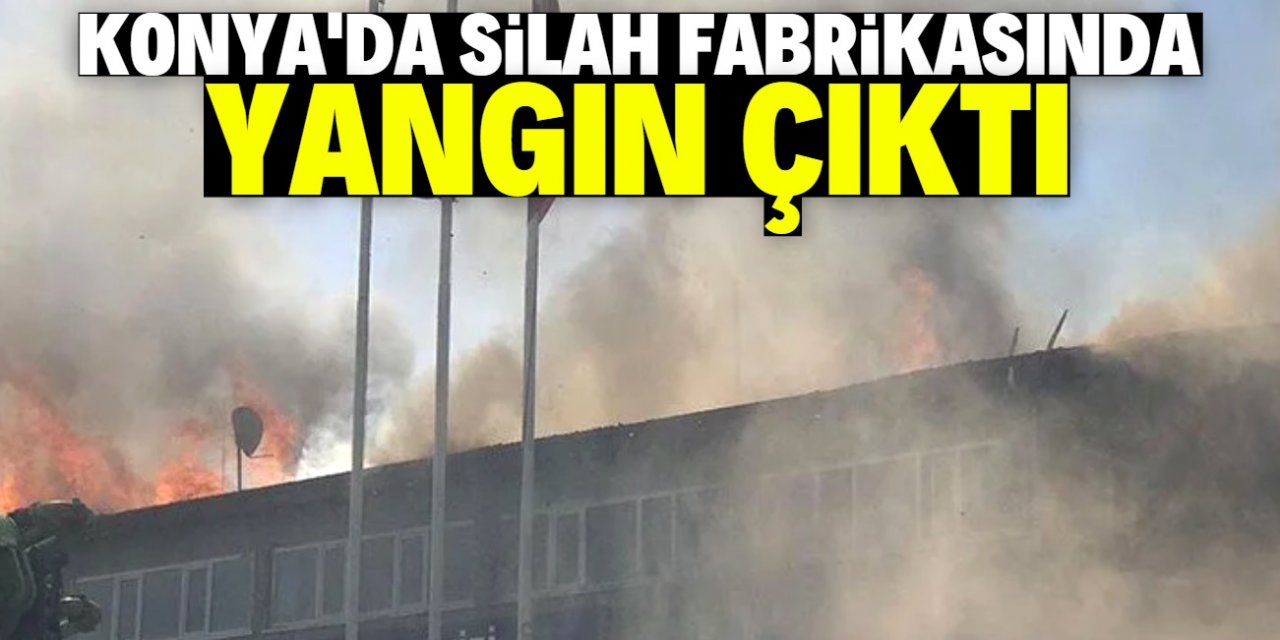 Konya'da silah fabrikasında korkutan yangın