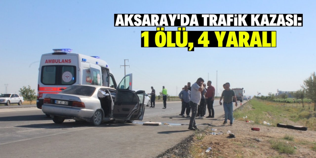 Aksaray'da otomobil ile kamyonun çarpıştığı kazada 1 kişi öldü, 4 kişi yaralandı