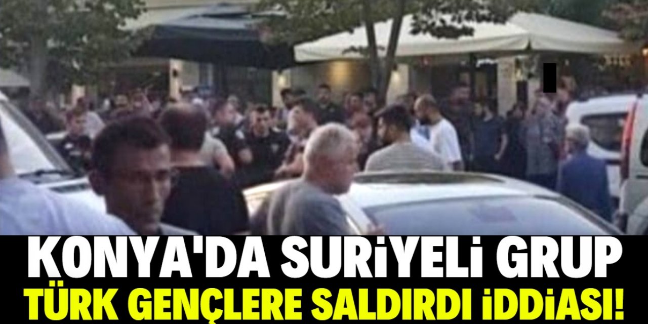 Suriyeli grup Türk gençlere Konya'da saldırdı iddiası!