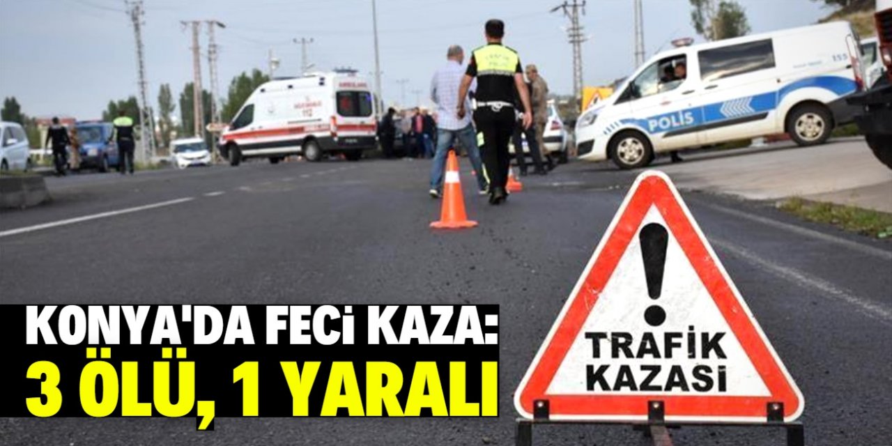 Konya'da TIR'a çarpan otomobildeki 3 kişi öldü, 1 kişi yaralandı