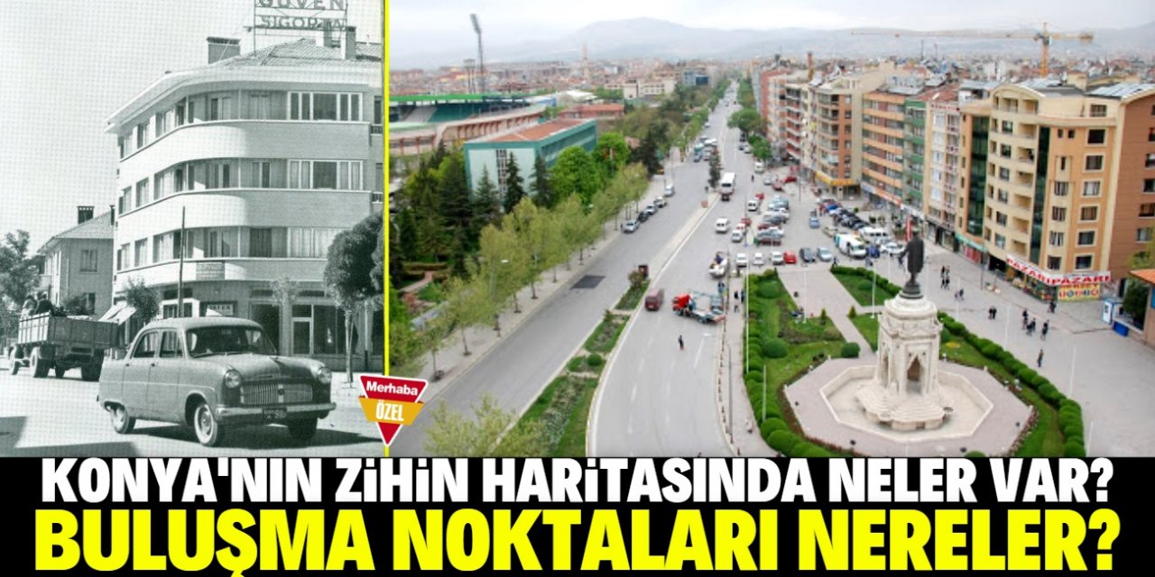 Konya şehir merkezinde yol tarifi nasıl verilir? Buluşma noktaları nereler?