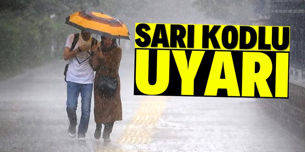 Meteoroloji bu şehirleri sarı kodla uyardı