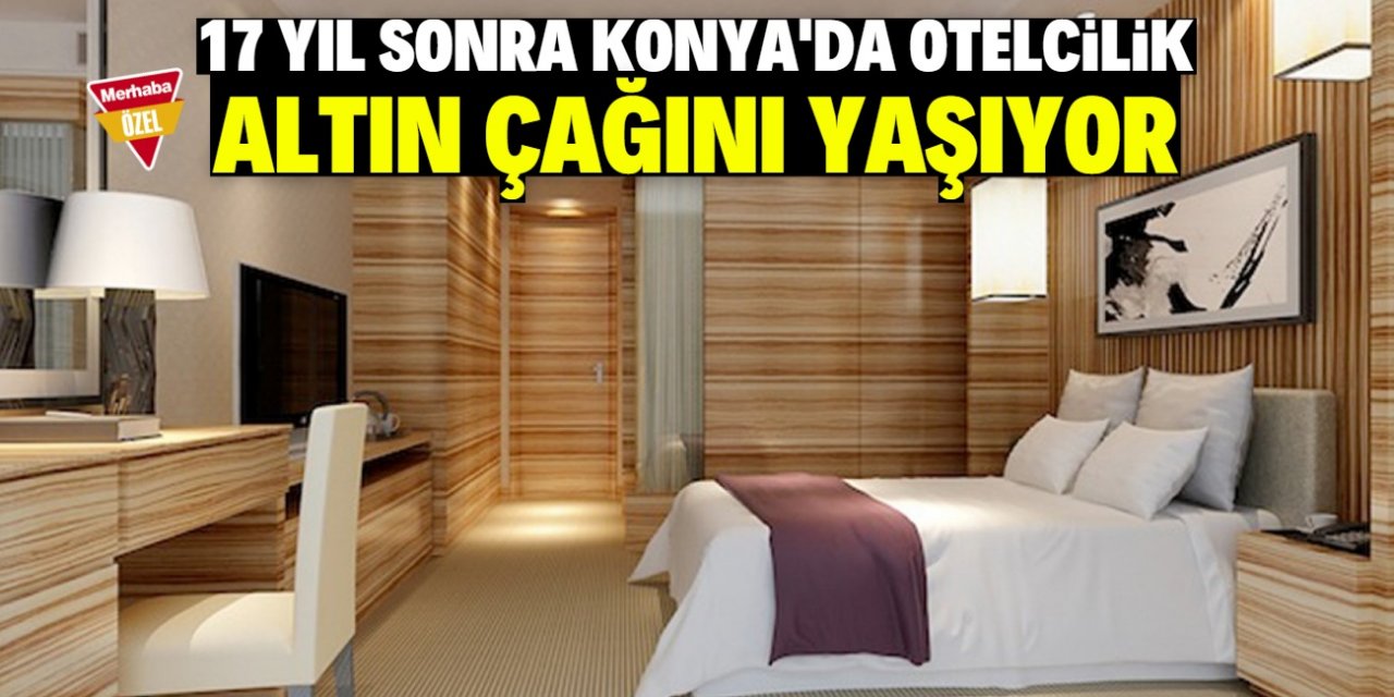 Konya'daki oteller altın çağını yaşıyor