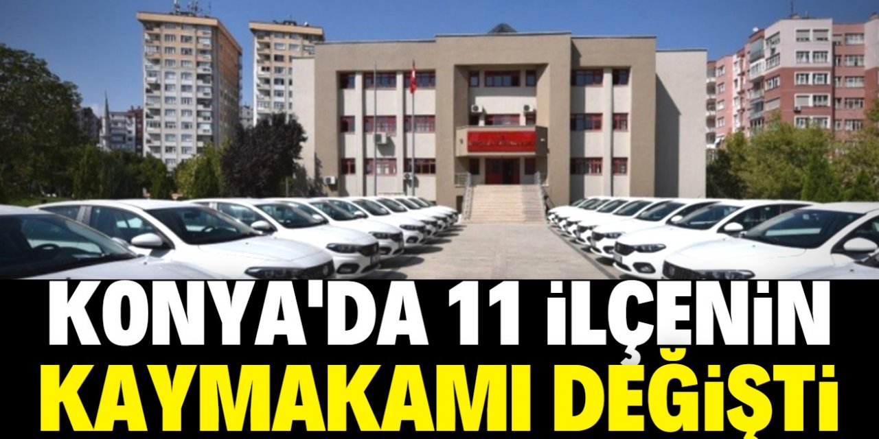 Konya merkezdeki ilçelere yeni kaymakamlar atandı