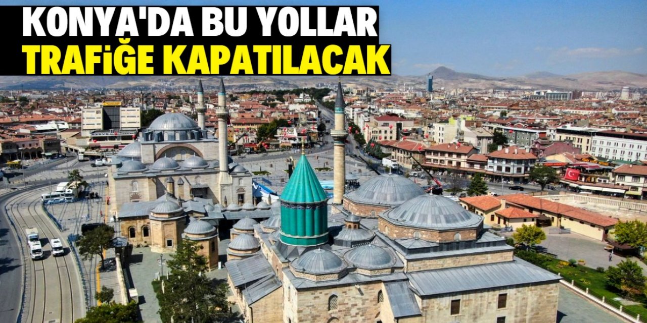 Konya’da cumartesi günü trafiğe çıkacaklar dikkat!