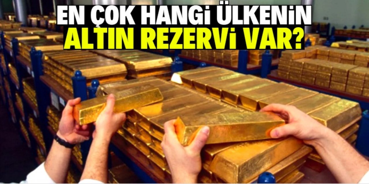 En çok altın rezervine sahip ülkeler listesinde Türkiye'nin sırası dikkat çekiyor