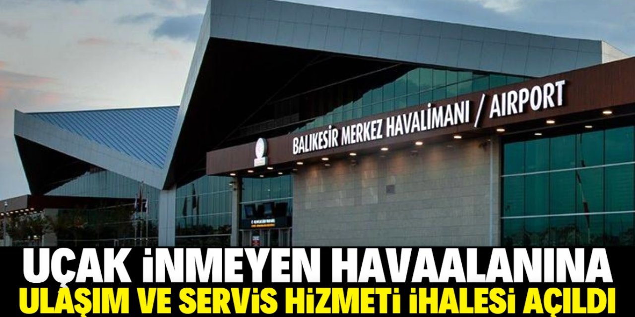 Uçak inmeyen havaalanına ‘Ulaşım ve Servis Hizmeti’ ihalesi açıldı