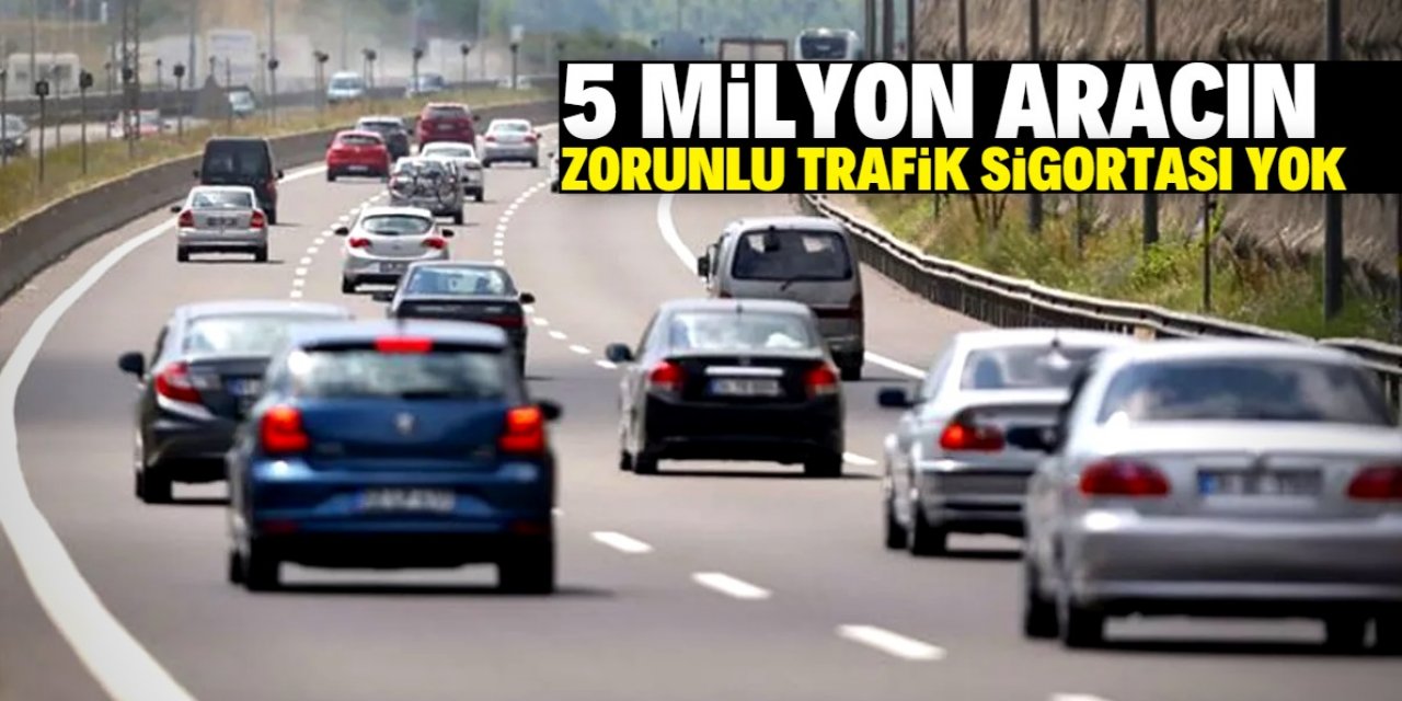 5 milyon aracın zorunlu trafik sigortası yok