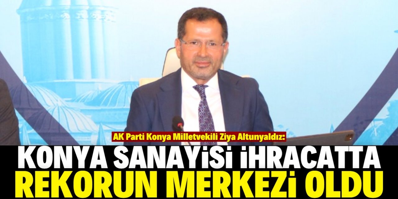 “Konya’nın ihracat hacmini artıracağız"