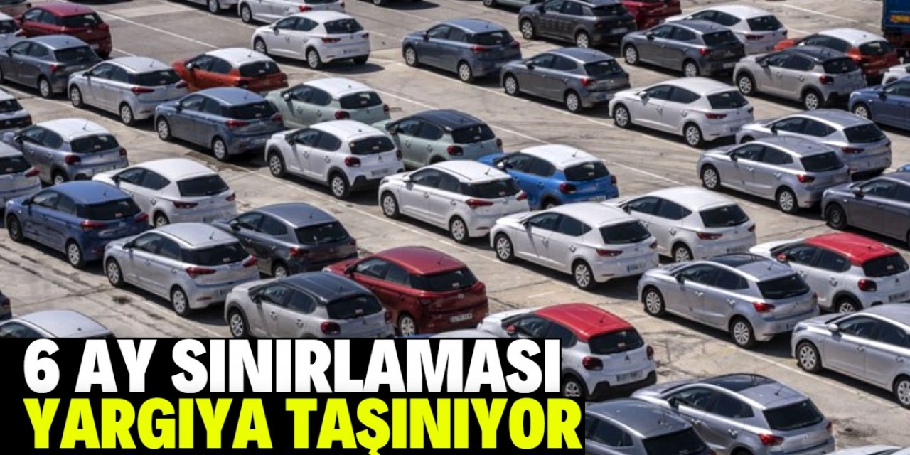 İkinci el otomobil satışında 6 ay sınırlaması yargıya taşınıyor