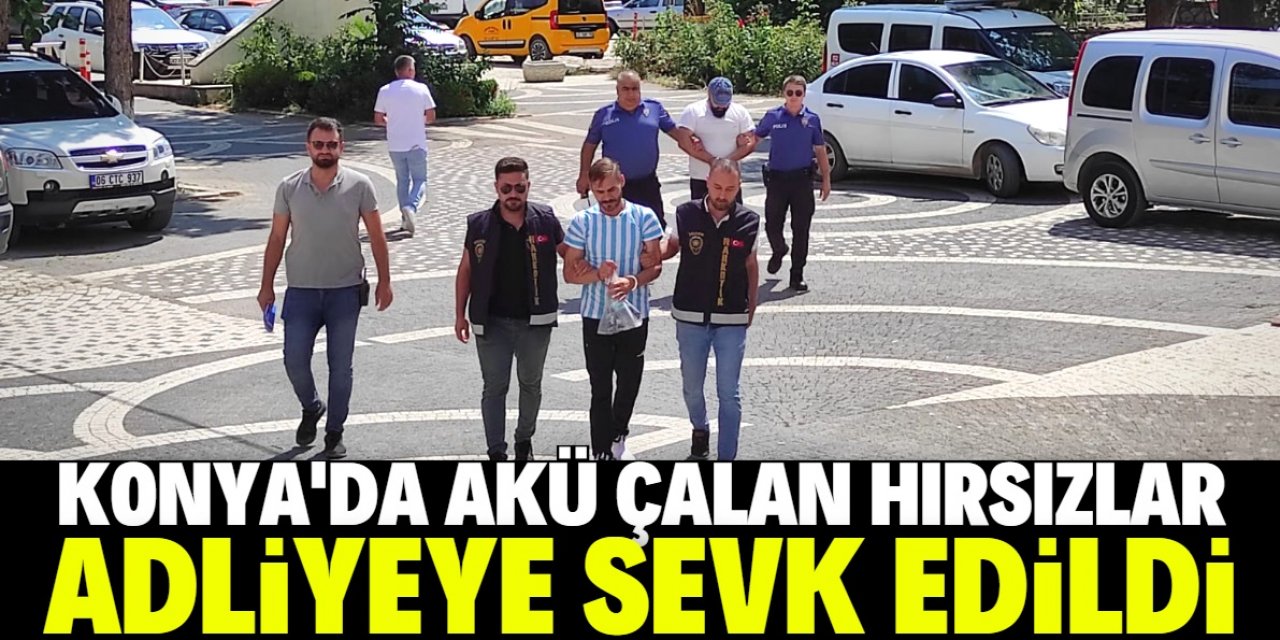 Konya'da akü çaldıkları belirlenen 2 kişi adliyeye sevk edildi