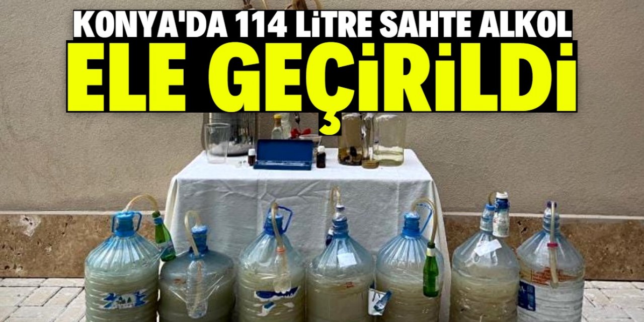 Konya'da 114 litre sahte alkol ele geçirildi