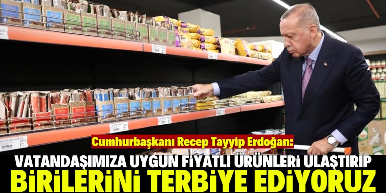 Erdoğan: Zincir marketler fiyatları hemen indirmeye başladılar