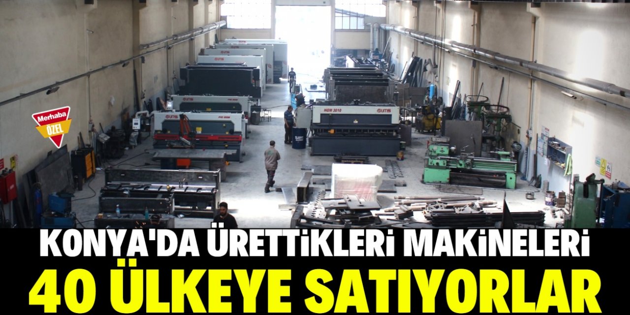 Konya'da ürettikleri makineleri 40 ülkeye ihraç ediyorlar