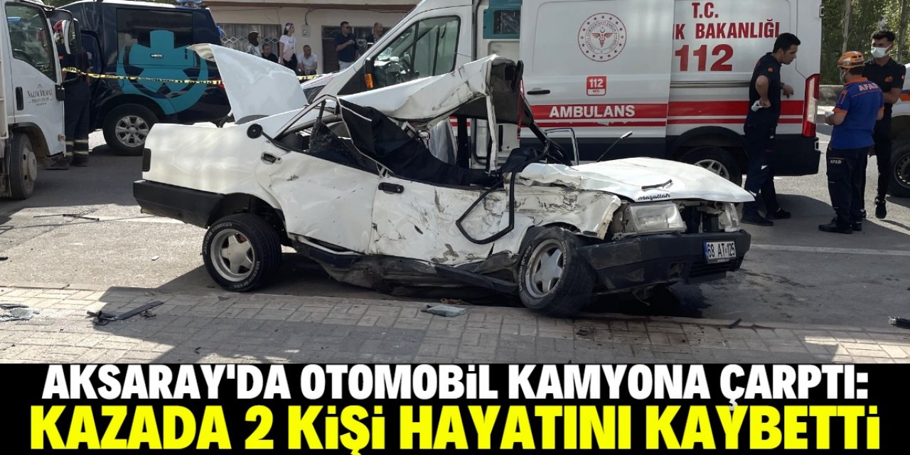 Aksaray'da otomobilin kamyona çarpması sonucu 2 kişi öldü
