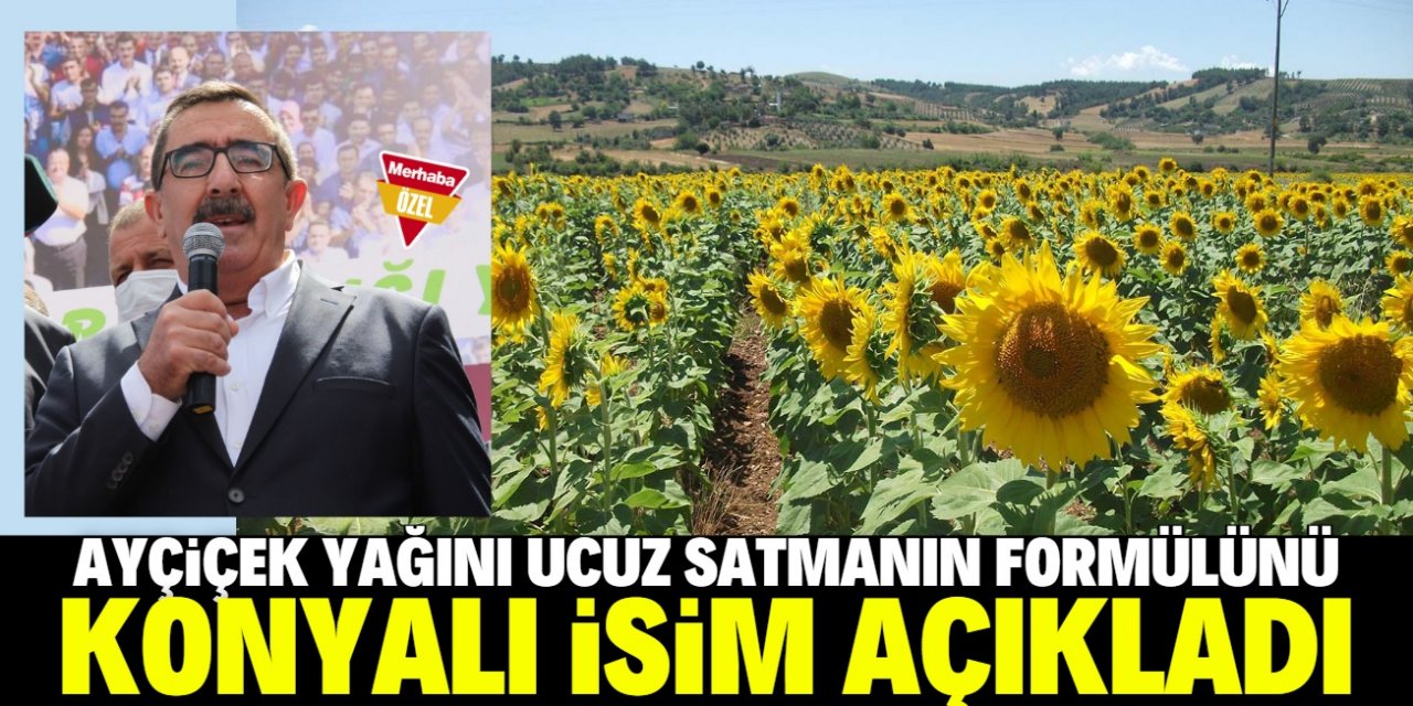 Ayçiçek yağını ucuz satmanın formülünü Konyalı isim açıkladı