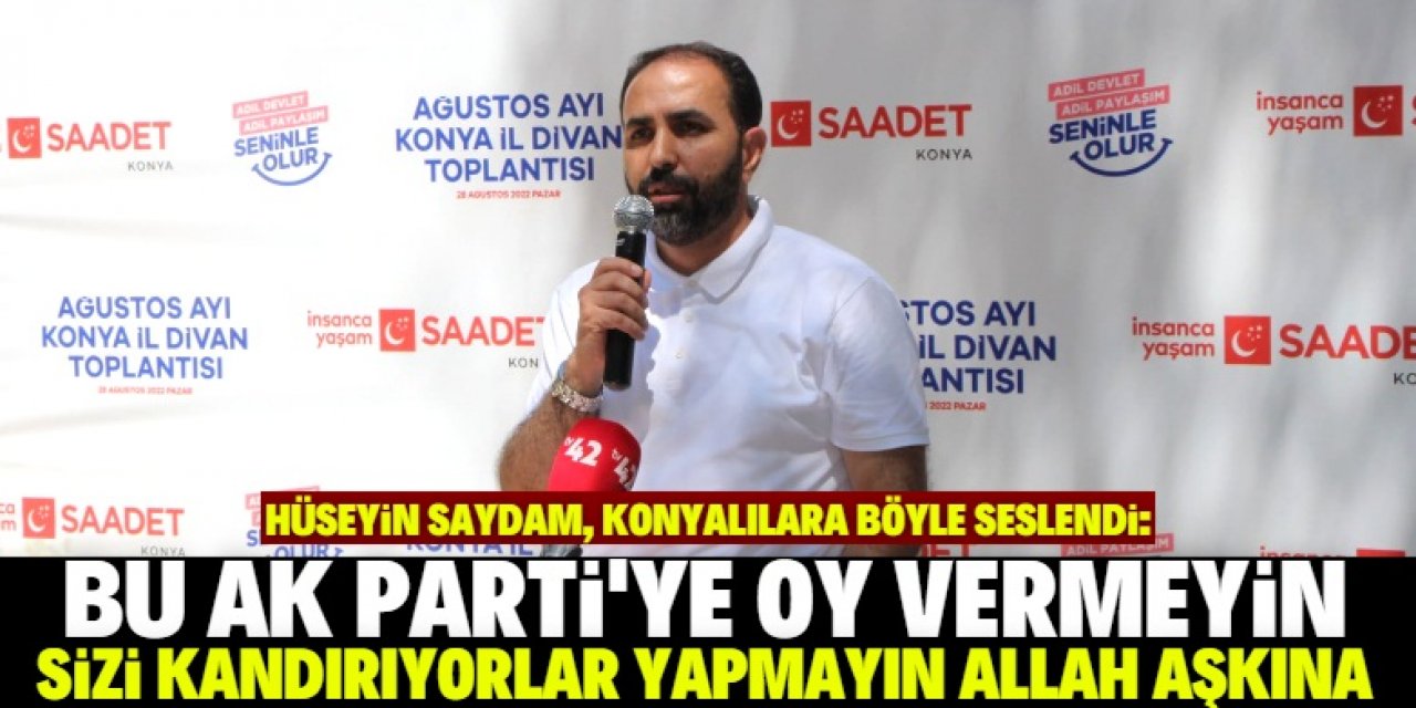 Konyalılara seslendi: Uyanın artık AK Parti’ye oy vermeyin 