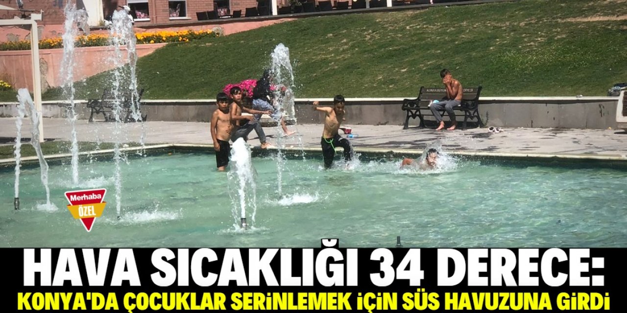 Konya'da sıcaktan bunalan çocuklar süs havuzuna girdi