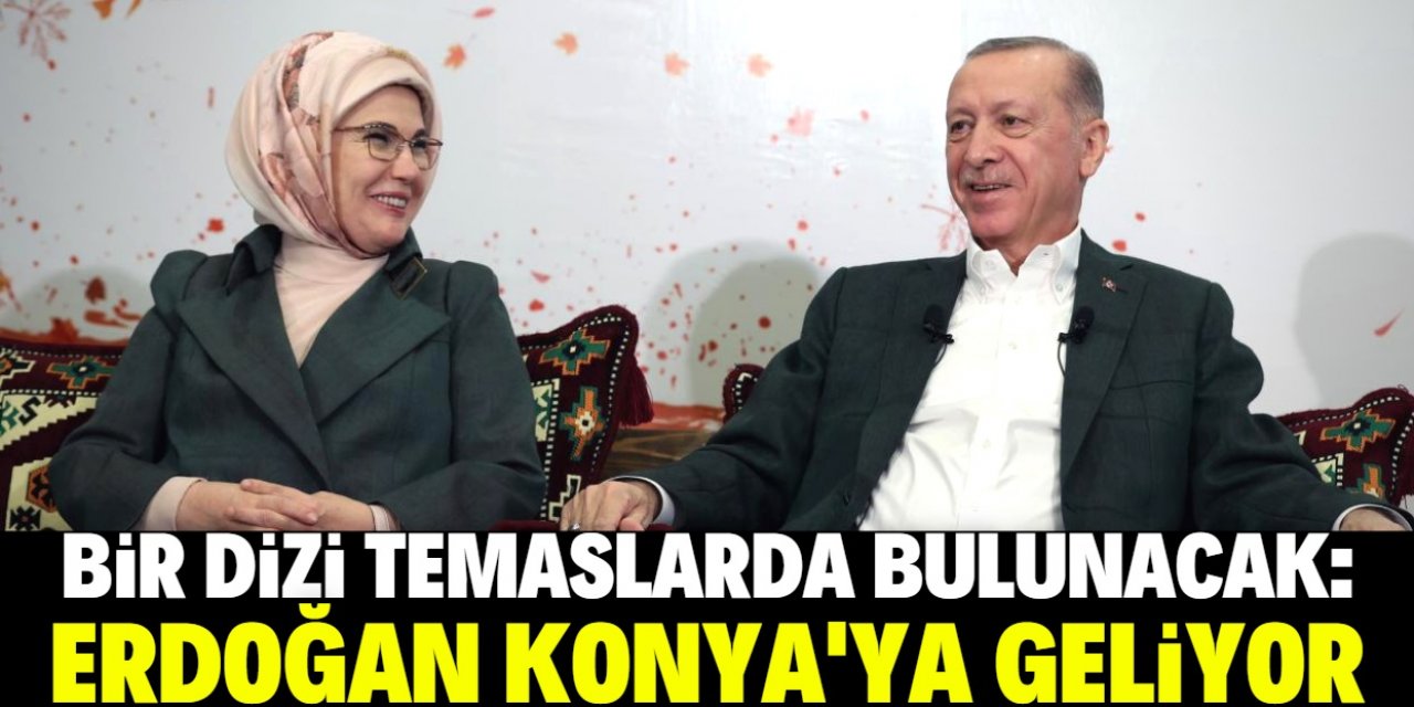 Erdoğan Konya'ya geliyor