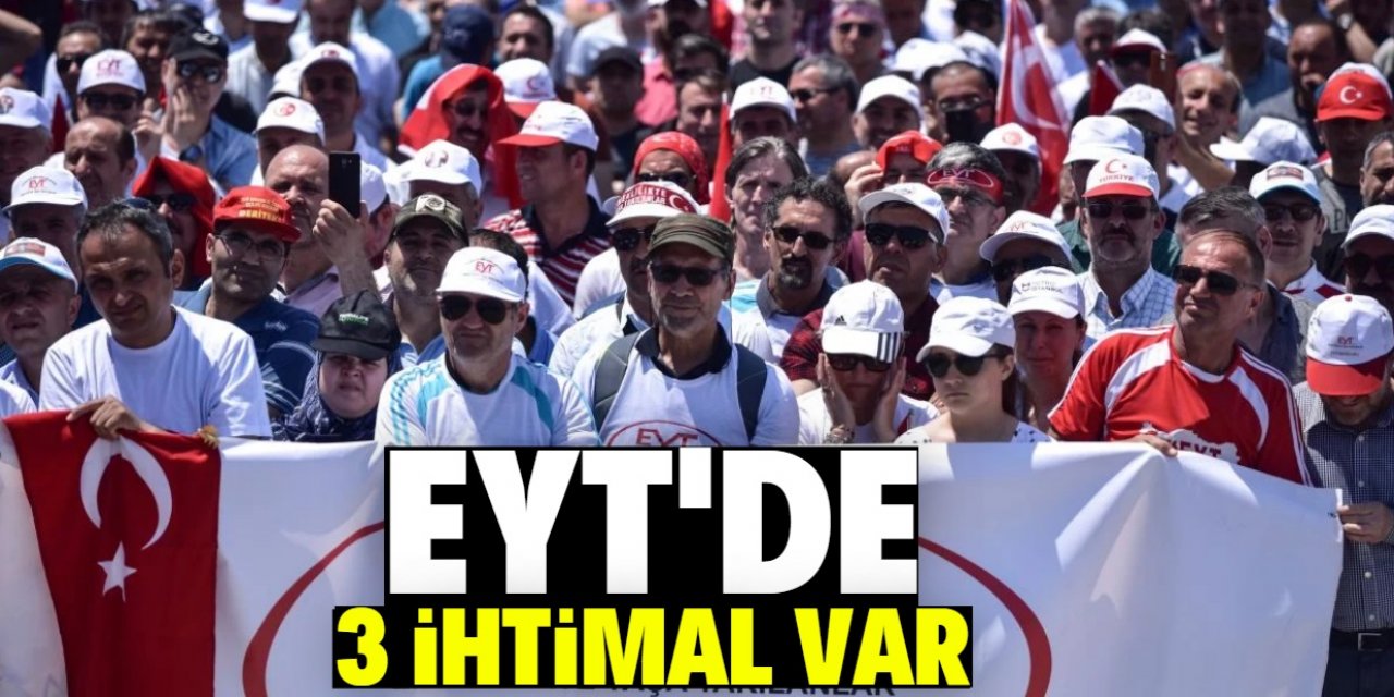 EYT için 3 ihtimal var