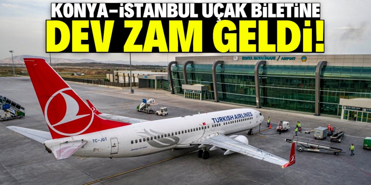 Konya-İstanbul uçak biletine dev zam: 1000 lirayı aştı!