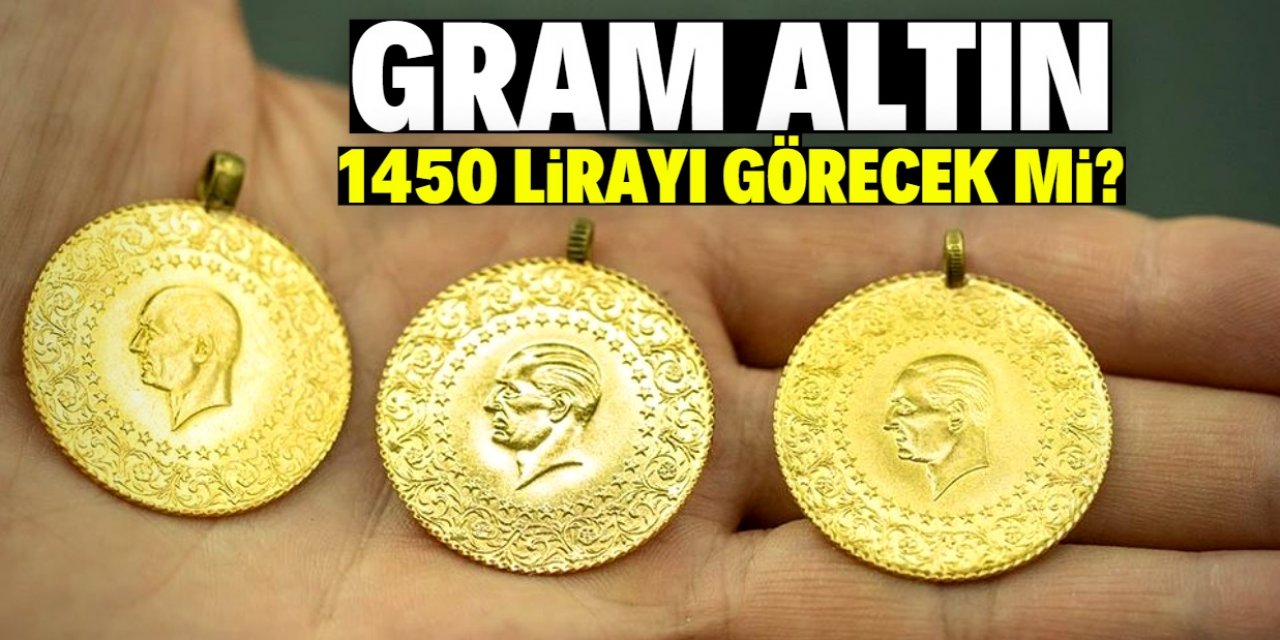 Gram altın 1450 lirayı görecek mi?