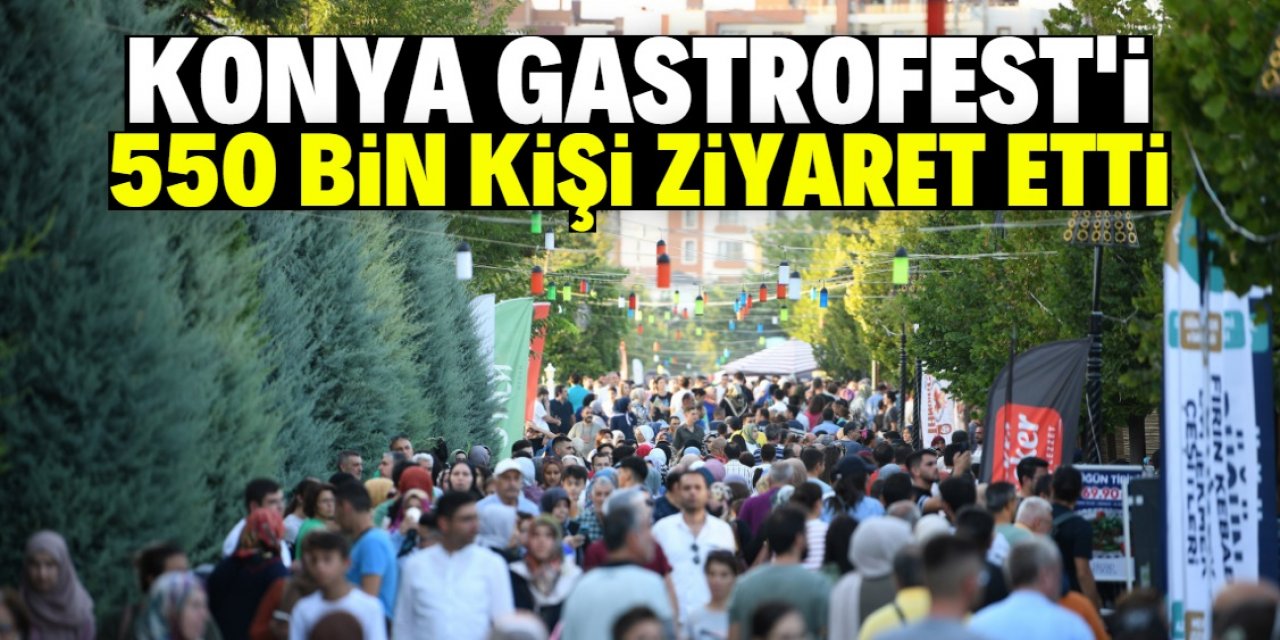 Lezzet festivali "Konya GastroFest", 550 bin ziyaretçiyi ağırladı