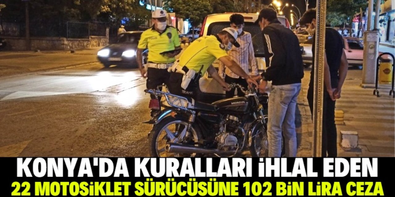 Konya Polisi kuralları çiğneyen motosiklet sürücülerine 102 bin lira ceza yazdı