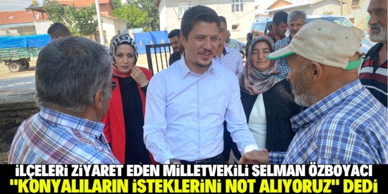 Özboyacı: Konyalıların isteklerini not alıyoruz