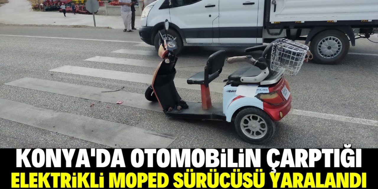 Konya'da otomobilin çarptığı elektrikli moped sürücüsü yaralandı