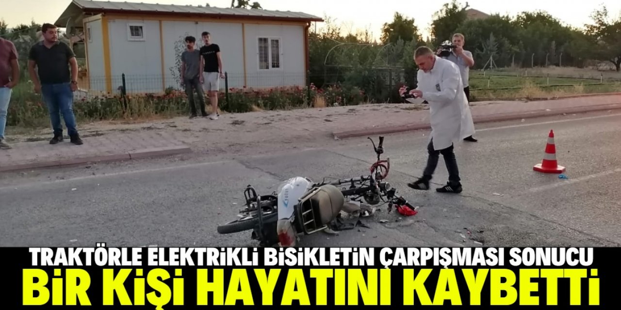 Konya'da traktör ile çarpışan elektrikli bisikletteki bir kişi öldü