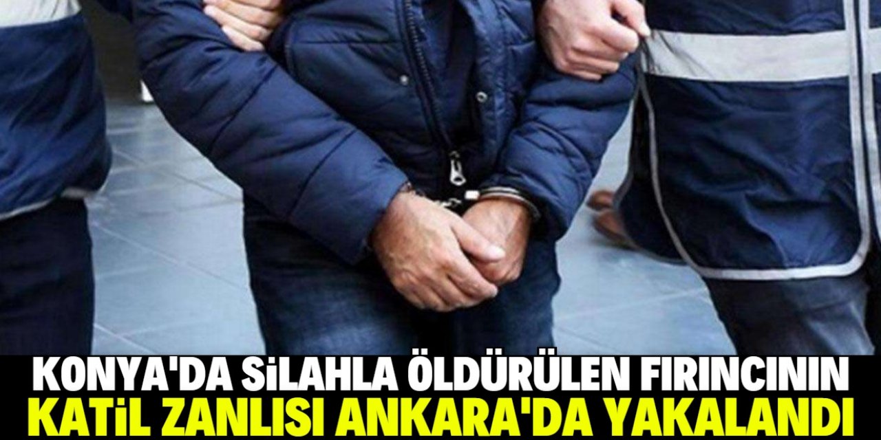 Konya'da silahla öldürülen fırıncının katil zanlısı Ankara'da yakalandı
