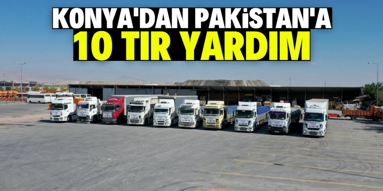 Konya'dan Pakistan'daki sel bölgesine 10 yardım TIR'ı gönderildi