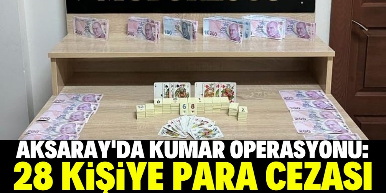 Aksaray'da kumar operasyonunda 28 kişiye para cezası verildi