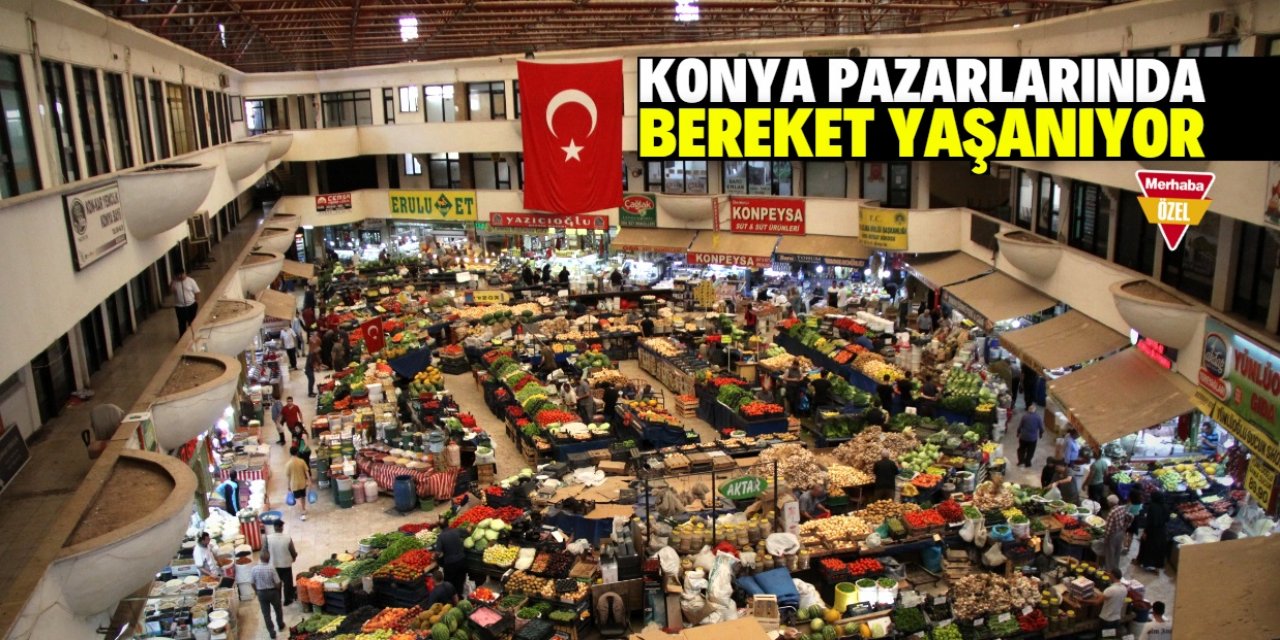 Konya pazarlarında bereket yaşanıyor