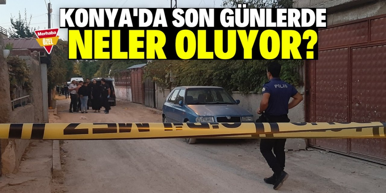 Konya'da neler oluyor? Bu gidişat vatandaşı korkutuyor