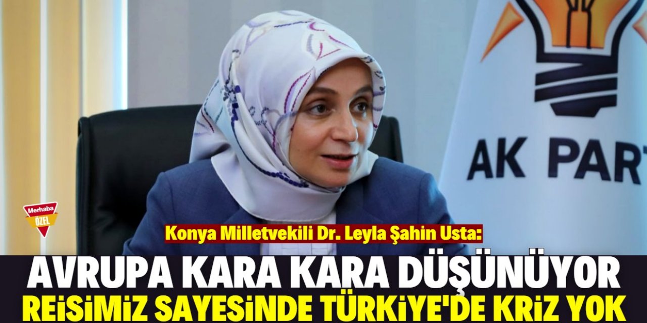 Konya Milletvekili Usta: Reisimiz sayesinde Türkiye'de kriz yok