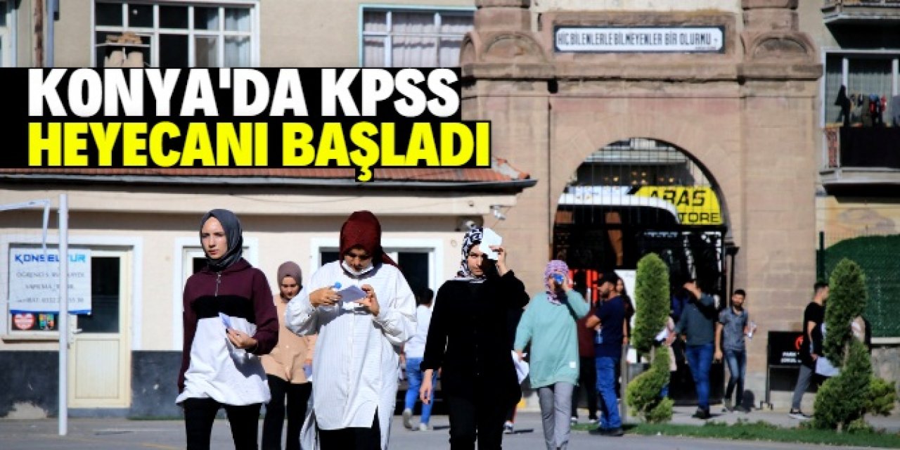 Konya'da KPSS heyecanı başladı