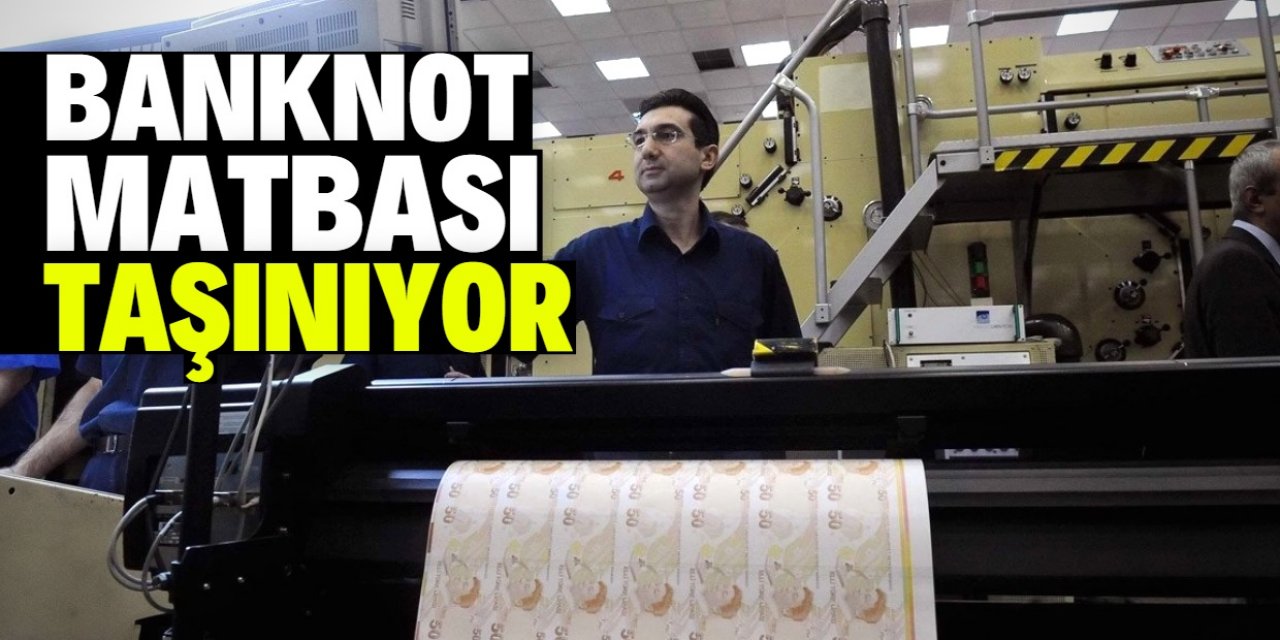 Banknot matbaası taşınıyor