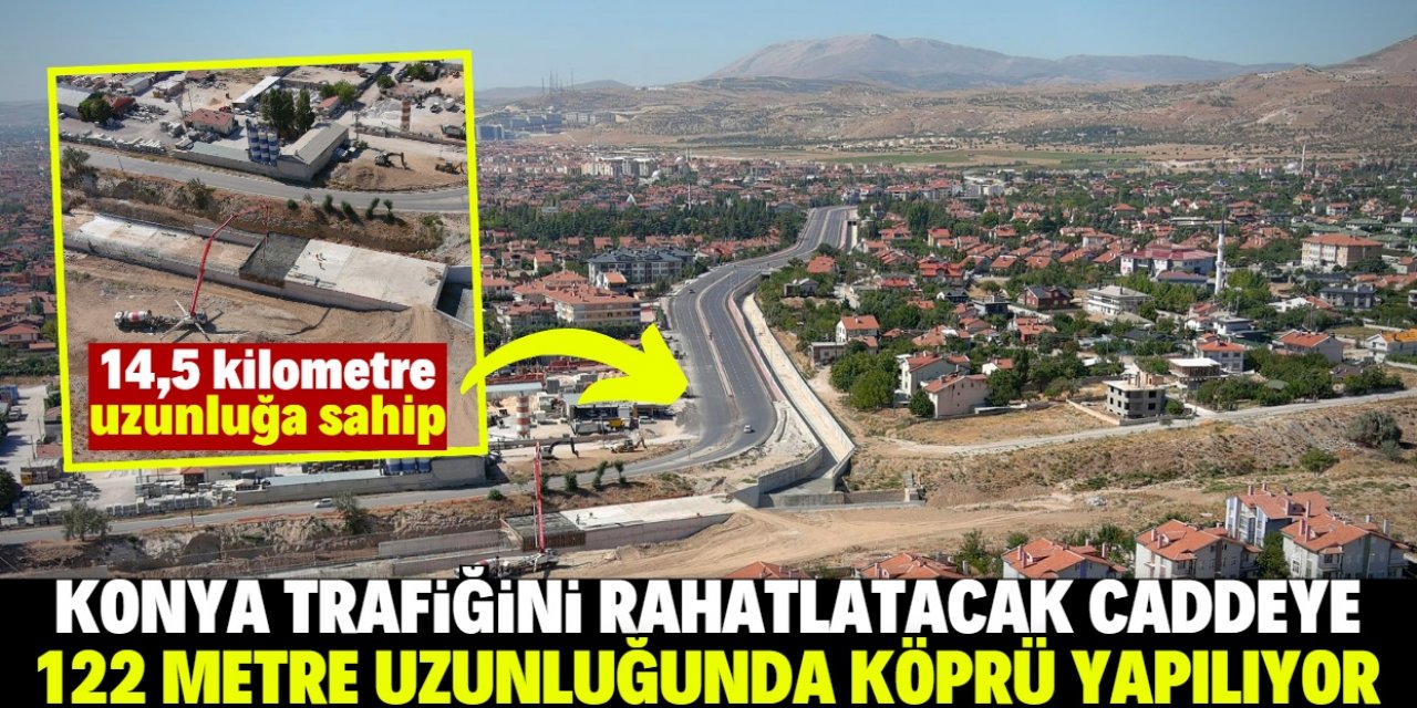 Konya trafiğini rahatlatacak caddeye 122 metre uzunluğunda köprü inşa ediliyor