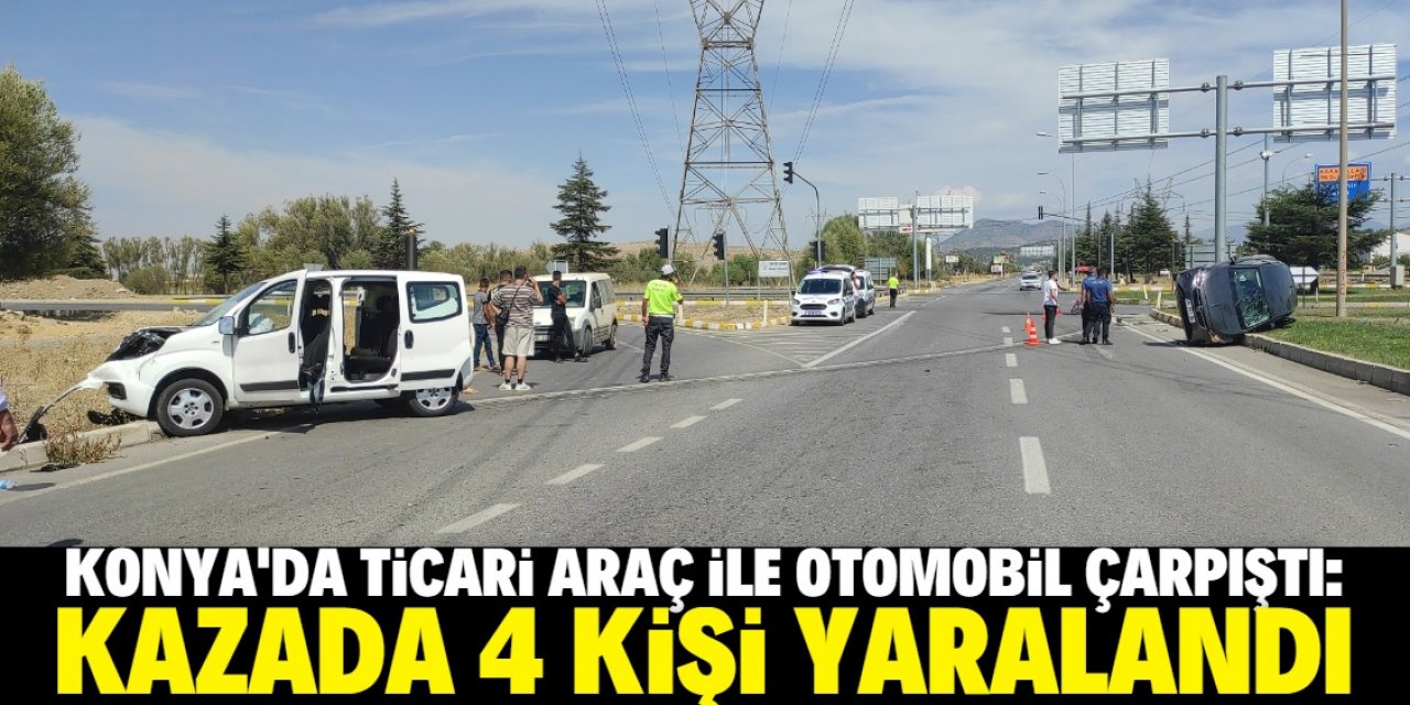 Konya'da ticari araç ile otomobilin çarpışması sonucu 4 kişi yaralandı