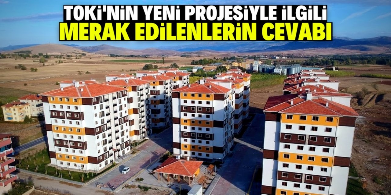 TOKİ sosyal konut projesinde merak edilen 10 sorunun cevabı