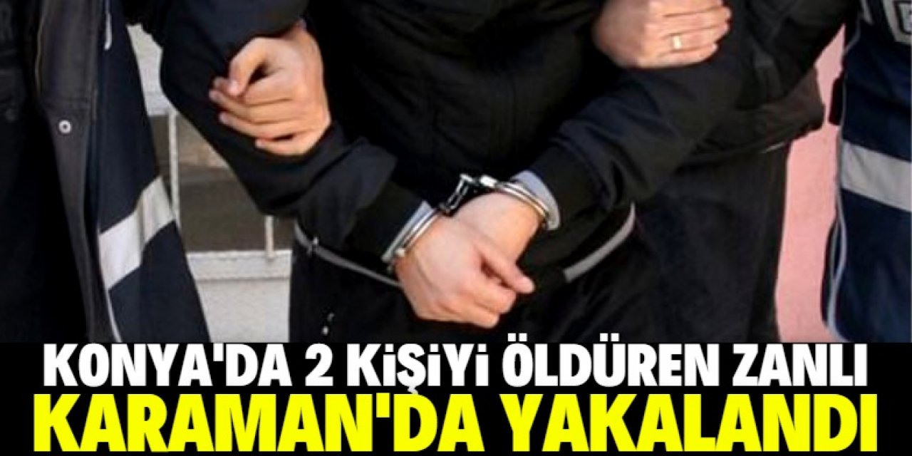Konya'da silahlı kavgada 2 kişiyi öldüren zanlı Karaman'da yakalandı