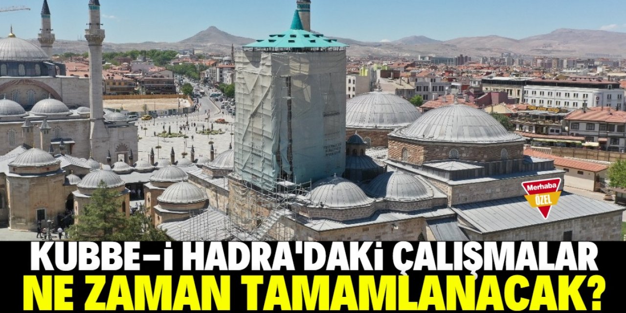 Kubbe-i Hadra'daki çalışmaların ne zaman tamamlanacağı açıklandı