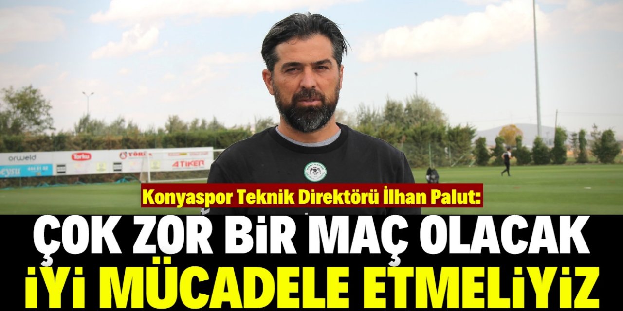 Palut: Konyaspor için zor bir maç olacak