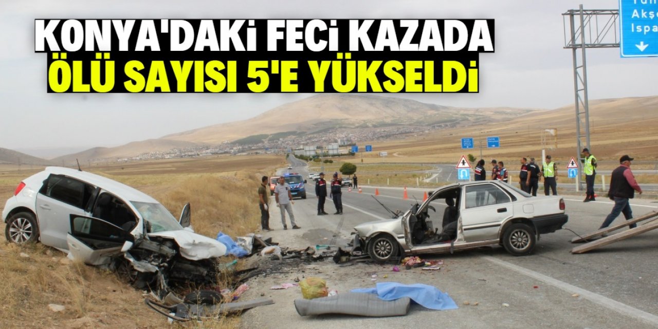 Konya'da 2 otomobilin çarpıştığı feci kazada ölü sayısı 5'e yükseldi