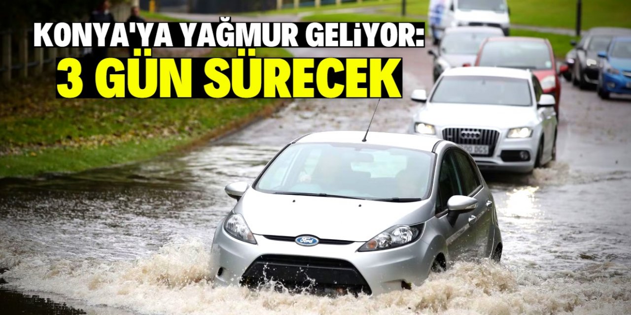 Konya 3 gün sürecek yağmurlu havanın etkisine giriyor