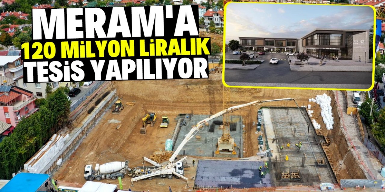 Konya Meram'a 120 milyon liralık tesis yapılıyor