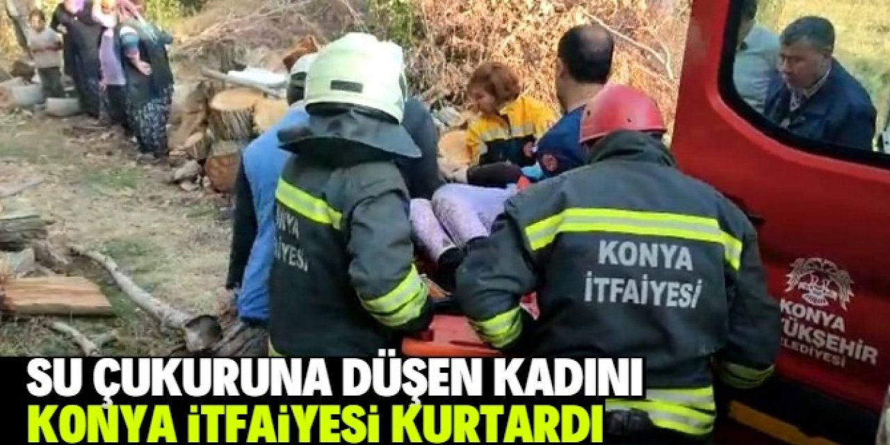 Konya'da su çukuruna düşen kadını itfaiye kurtardı